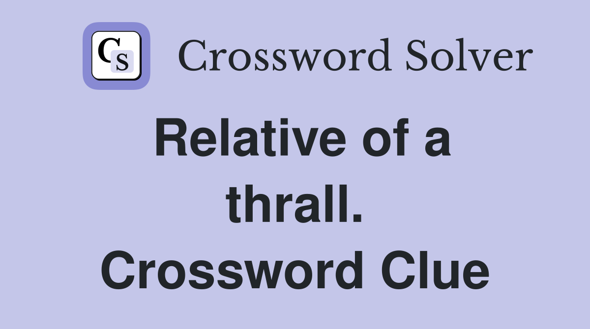 Relative of a thrall. Crossword Clue