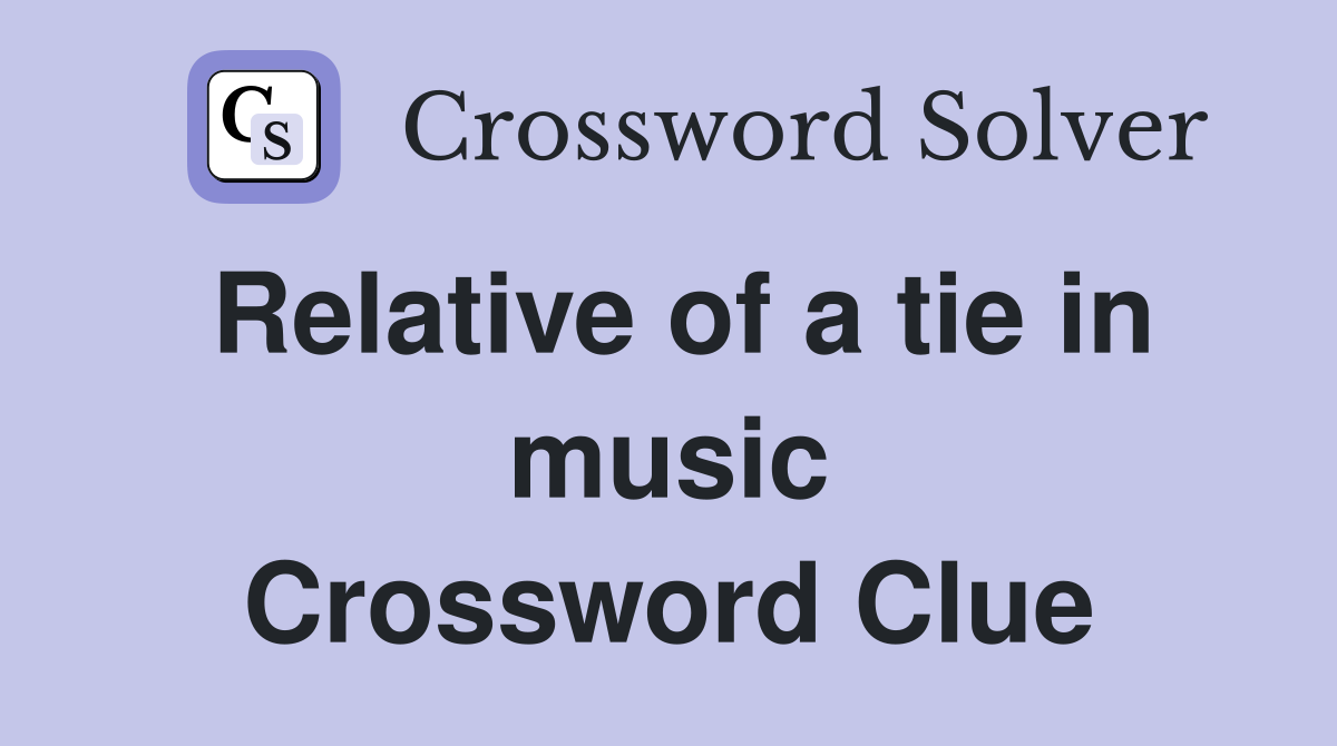 Relative of a tie in music Crossword Clue