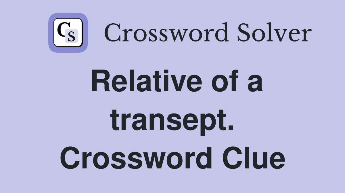 Relative of a transept. Crossword Clue