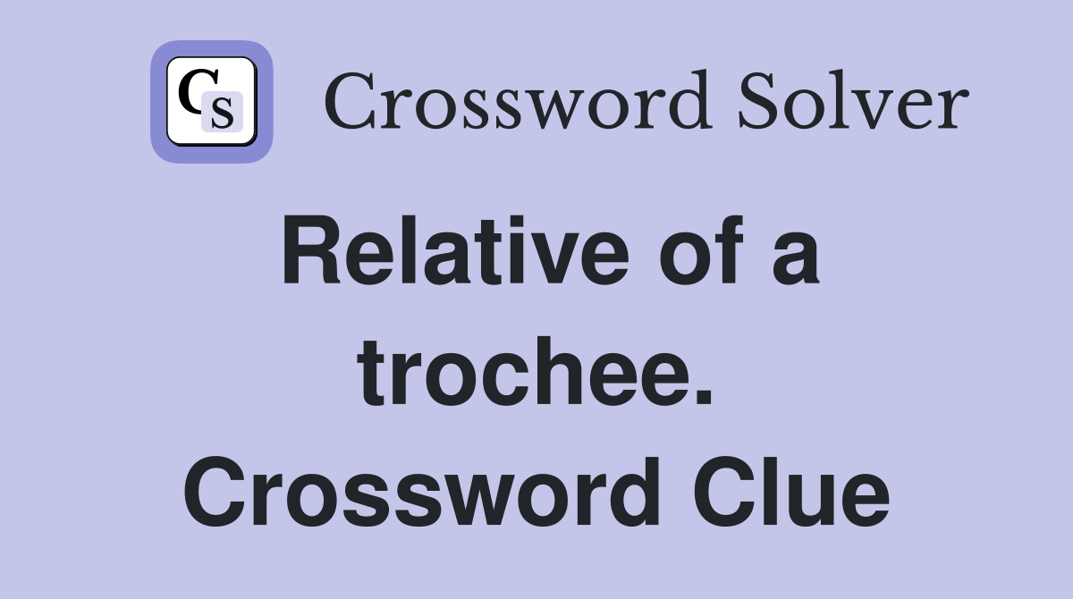 Relative of a trochee. Crossword Clue