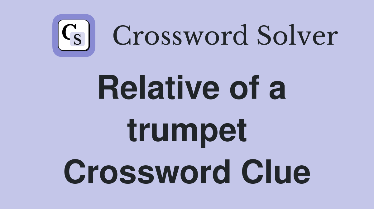 Relative of a trumpet Crossword Clue