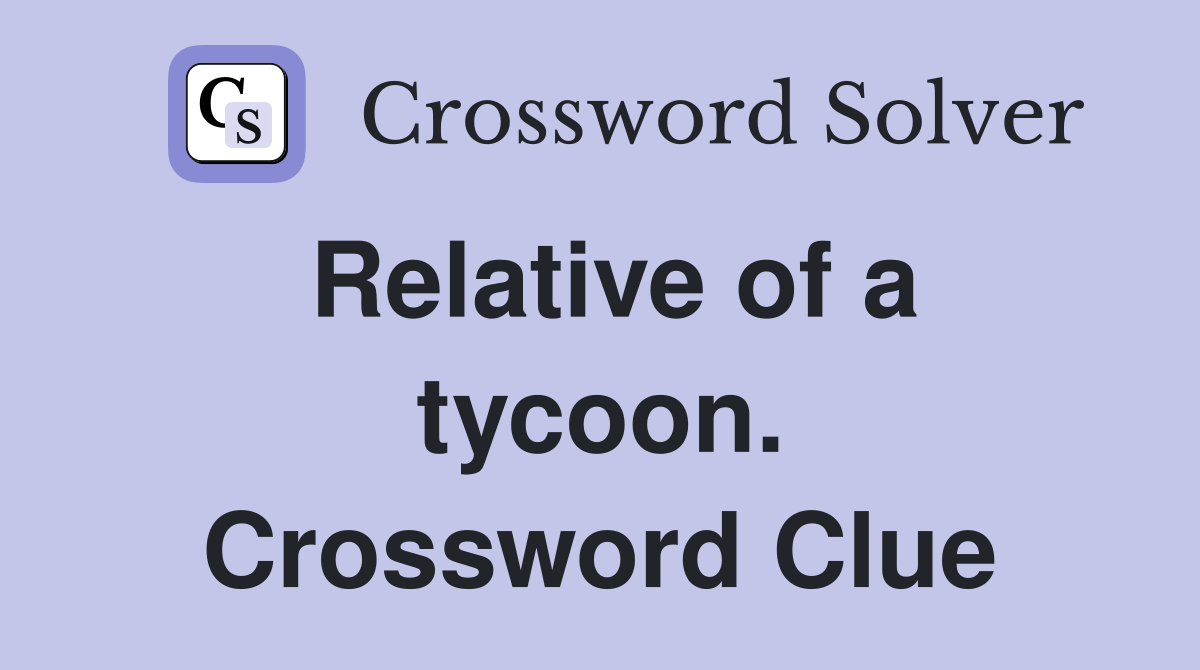 Relative of a tycoon. Crossword Clue