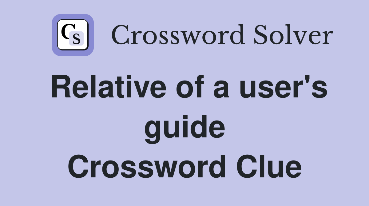Relative of a user's guide Crossword Clue
