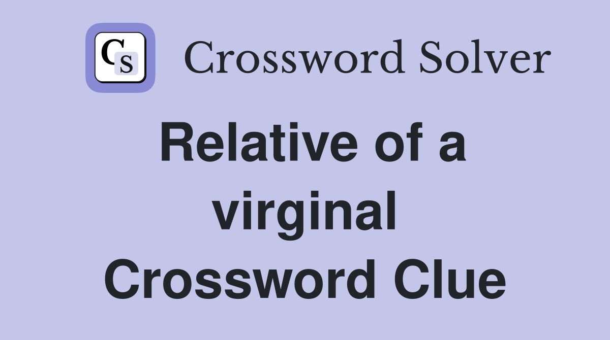 Relative of a virginal Crossword Clue
