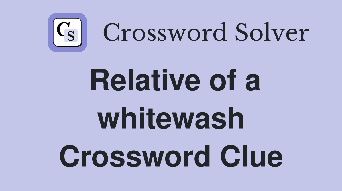 Relative of a whitewash Crossword Clue