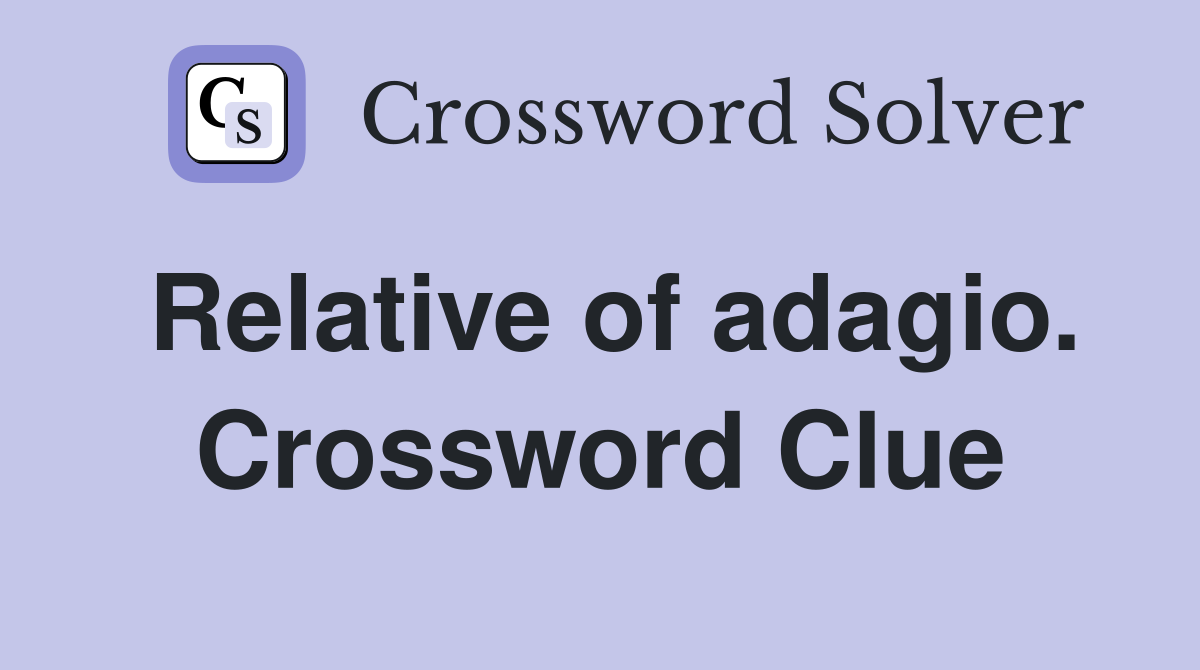 Relative of adagio. Crossword Clue