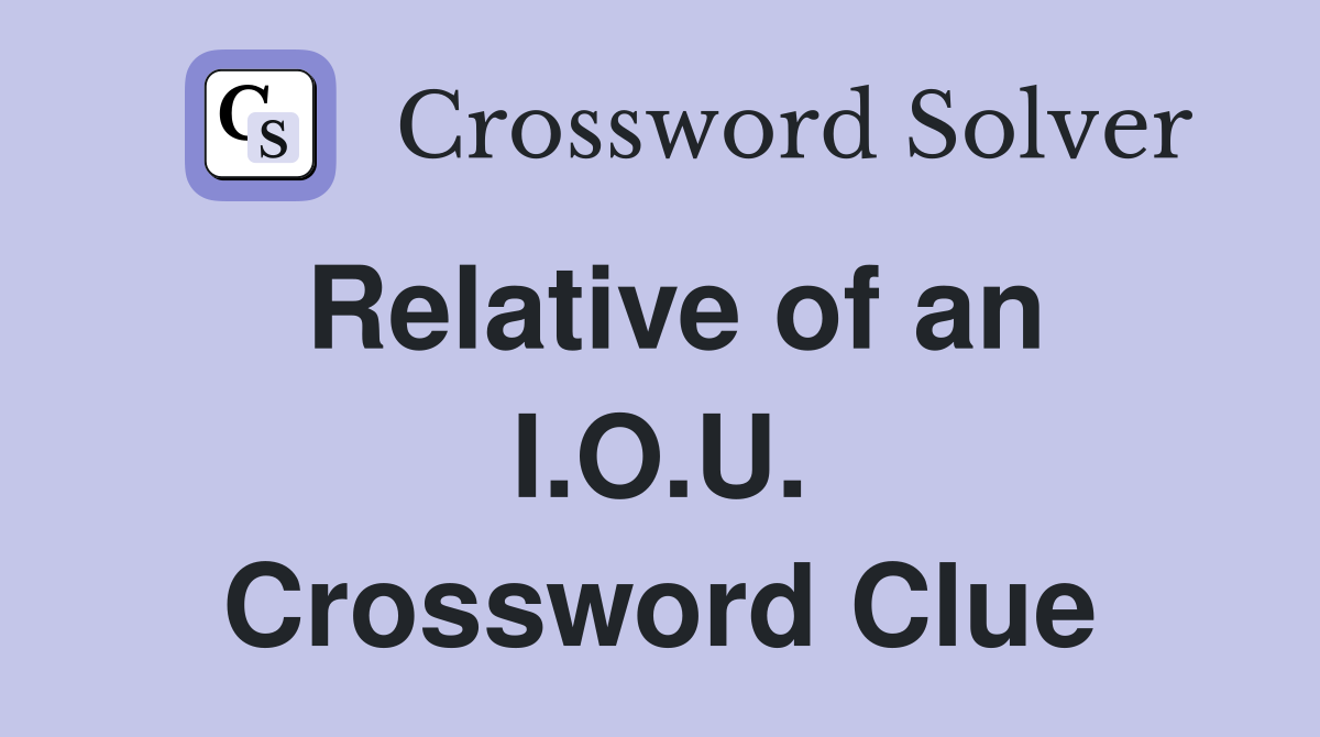 Relative of an I.O.U. Crossword Clue