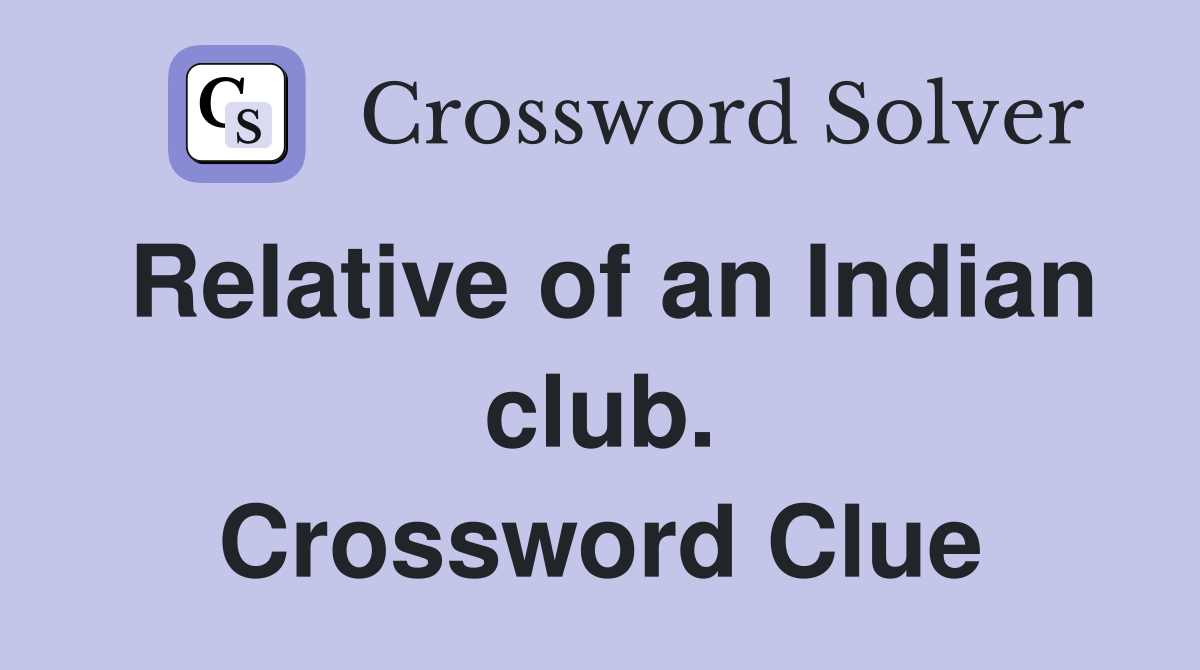 Relative of an Indian club. Crossword Clue