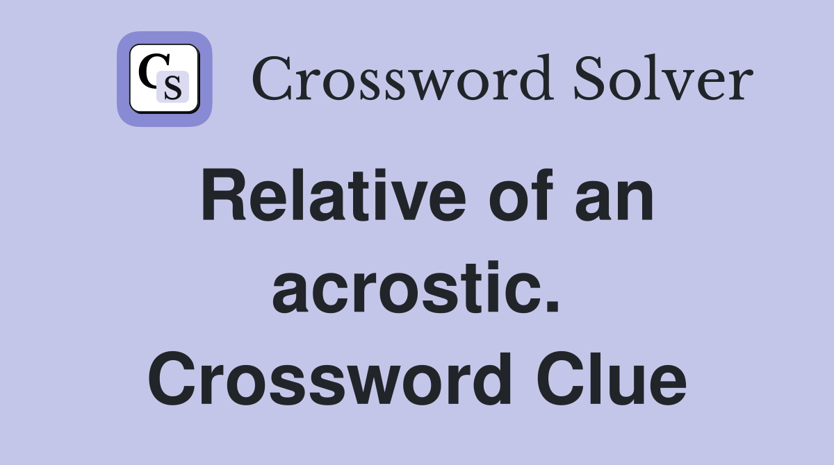 Relative of an acrostic. Crossword Clue