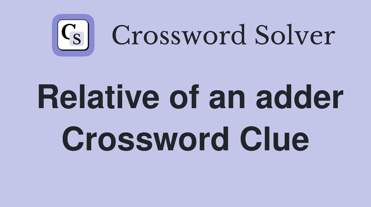 Relative of an adder Crossword Clue