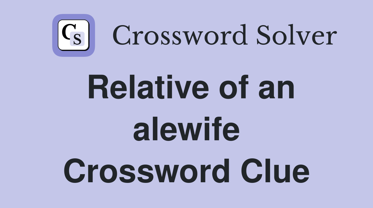 Relative of an alewife Crossword Clue