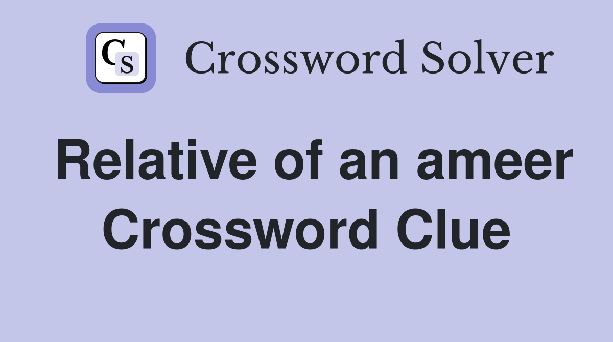 Relative of an ameer Crossword Clue