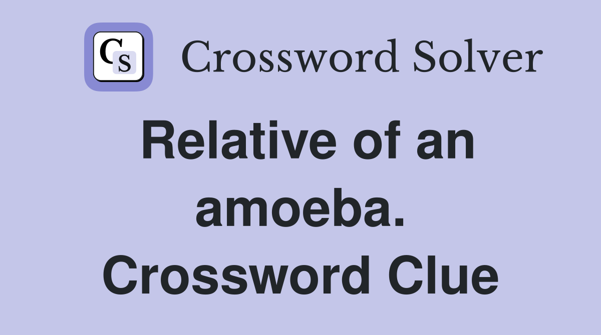 Relative of an amoeba. Crossword Clue