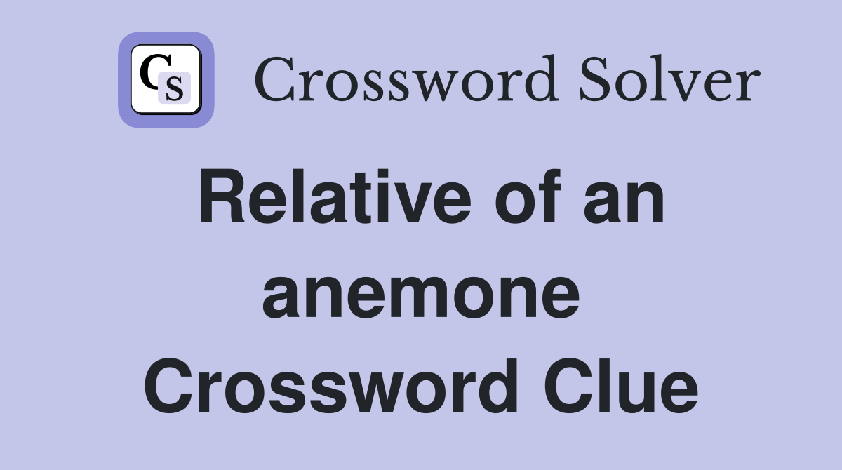 Relative of an anemone Crossword Clue