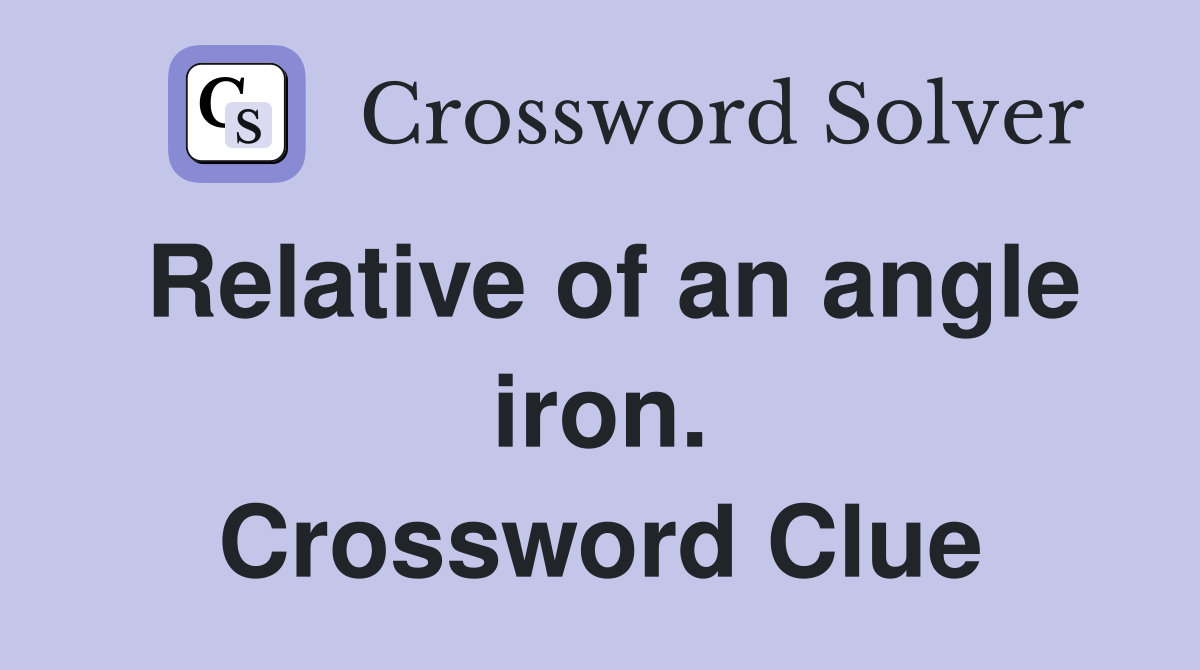 Relative of an angle iron. Crossword Clue