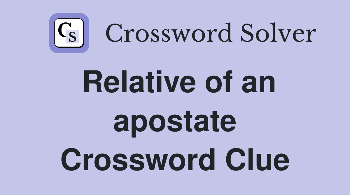 Relative of an apostate Crossword Clue