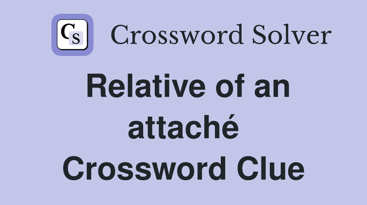 Relative of an attaché Crossword Clue