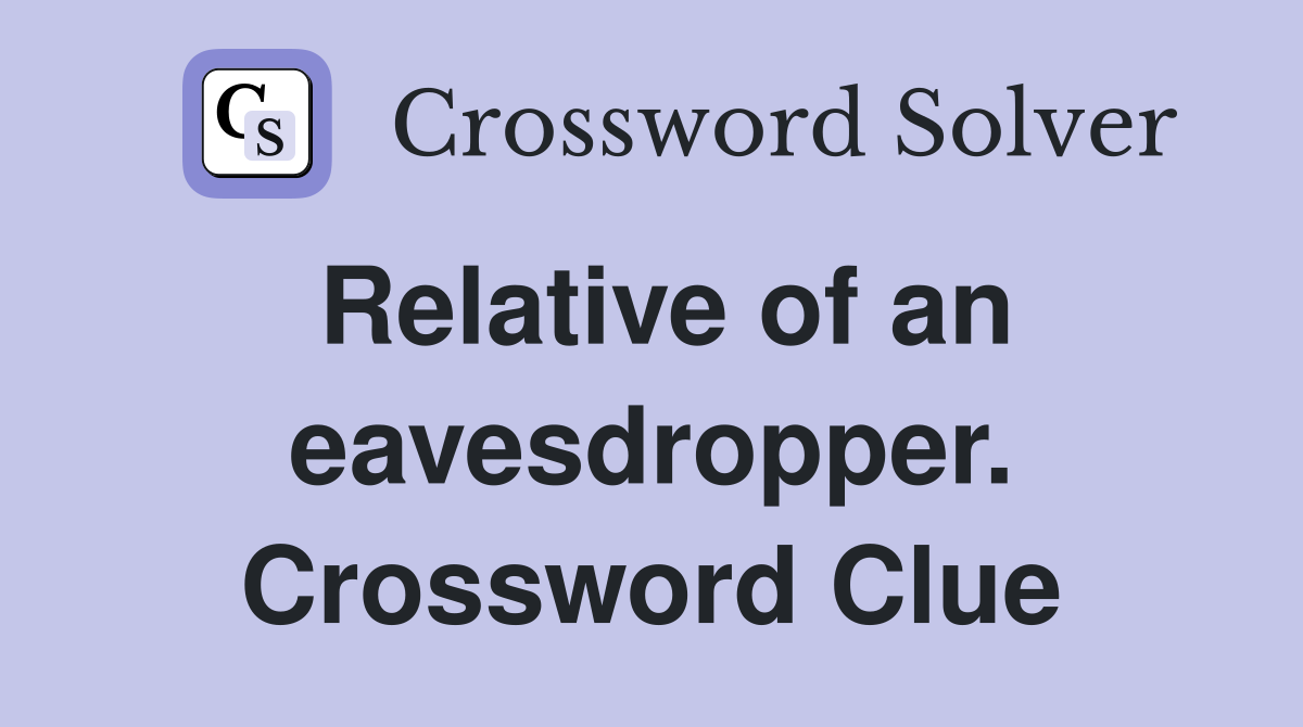 Relative of an eavesdropper. Crossword Clue