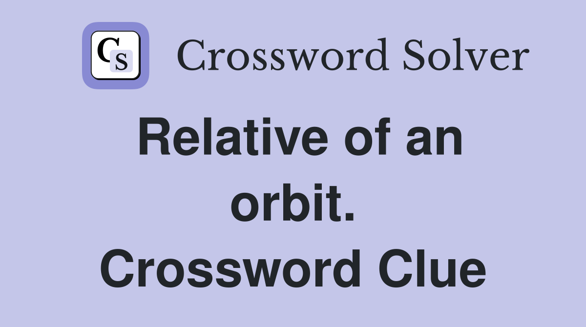 Relative of an orbit. Crossword Clue