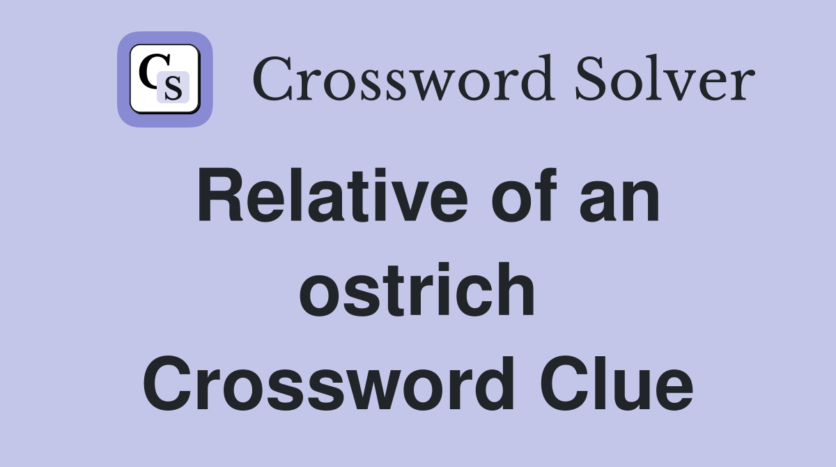 Relative of an ostrich Crossword Clue