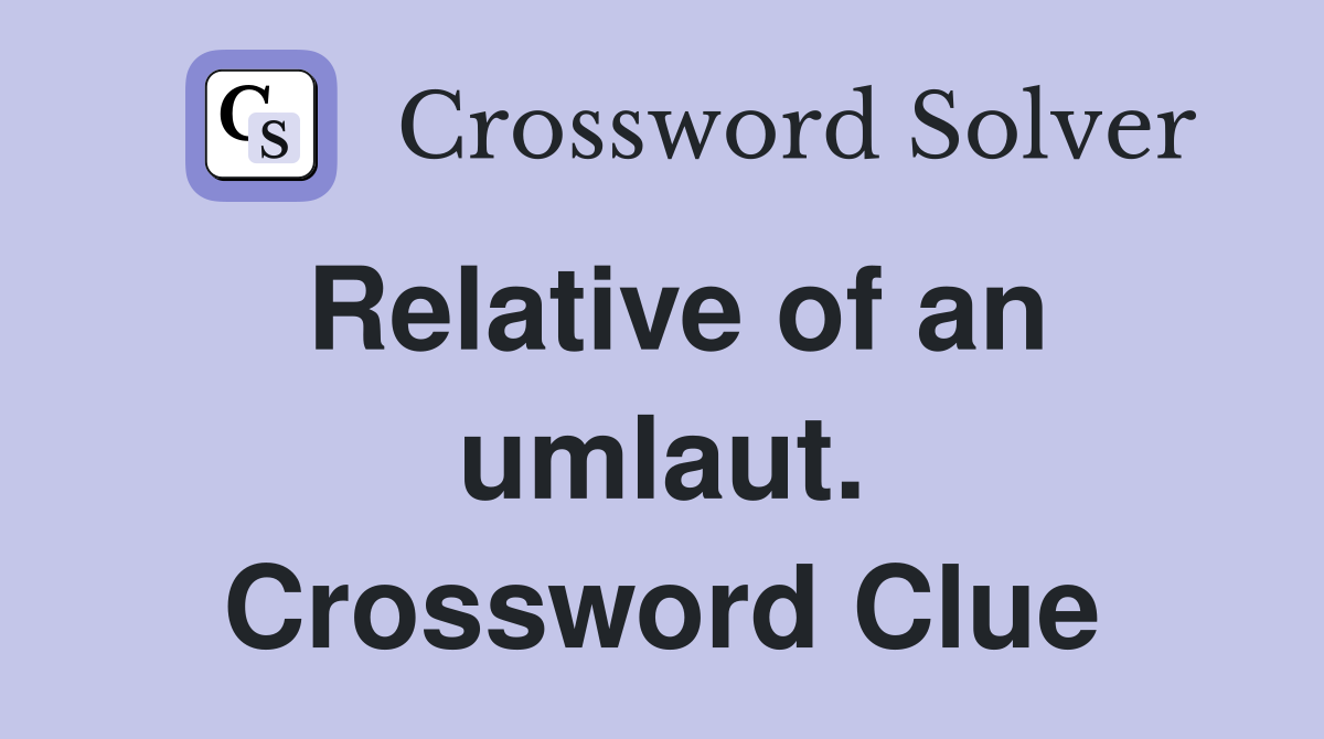 Relative of an umlaut. Crossword Clue
