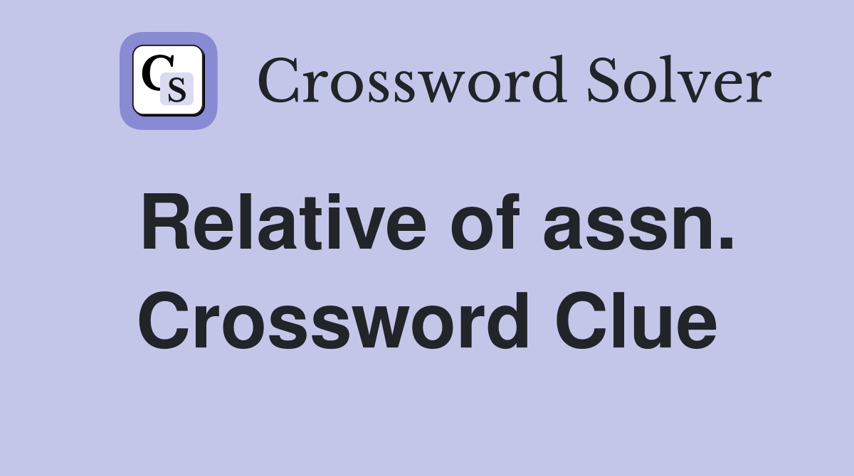 Relative of assn. Crossword Clue