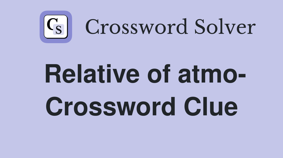 Relative of atmo- Crossword Clue