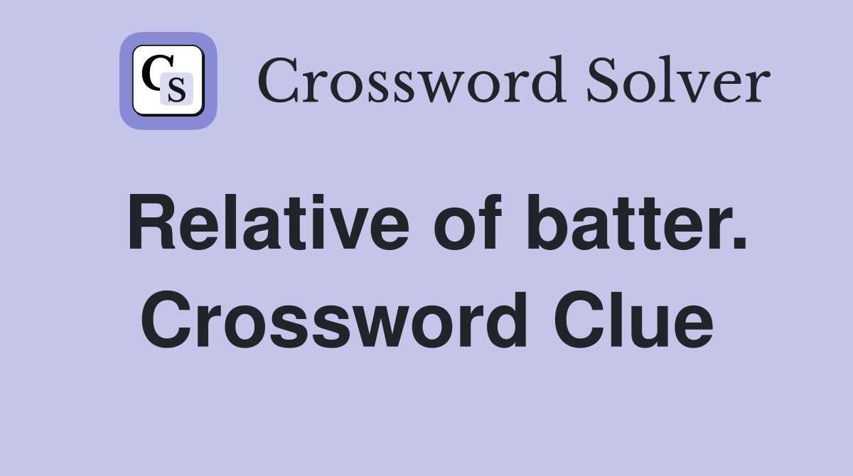 Relative of batter. Crossword Clue