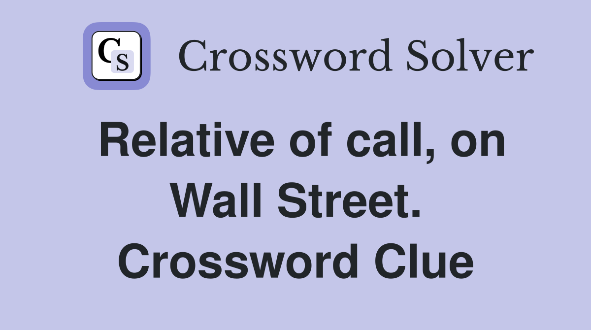 Relative of call, on Wall Street. Crossword Clue