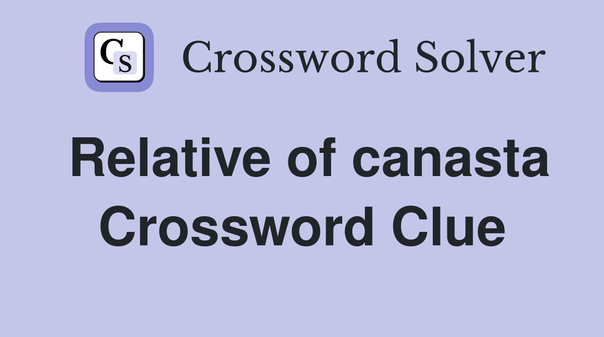Relative of canasta Crossword Clue