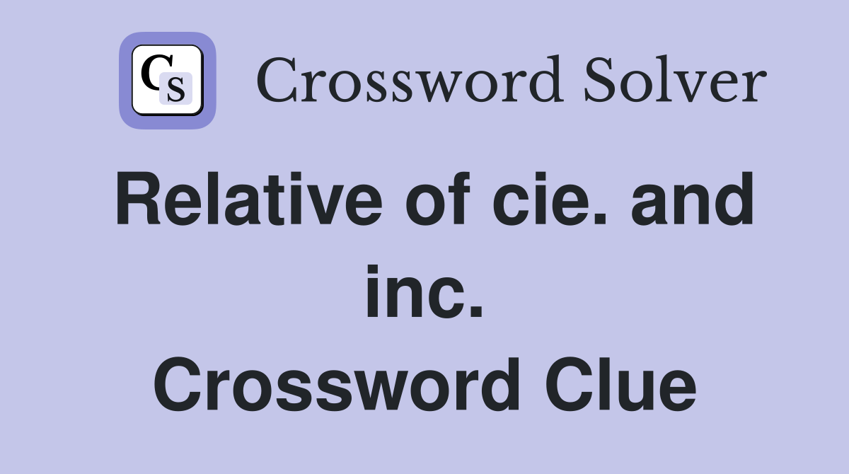 Relative of cie. and inc. Crossword Clue
