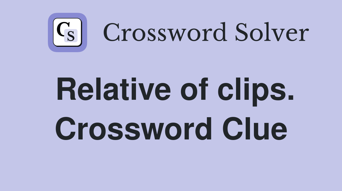 Relative of clips. Crossword Clue