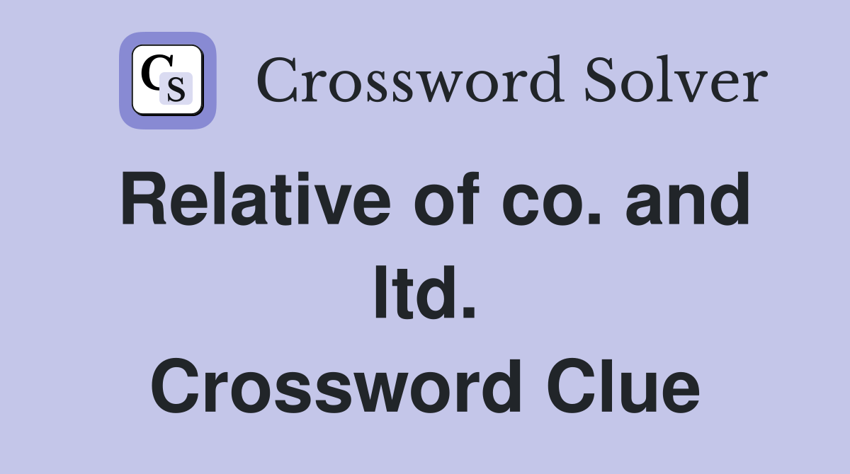 Relative of co. and ltd. Crossword Clue
