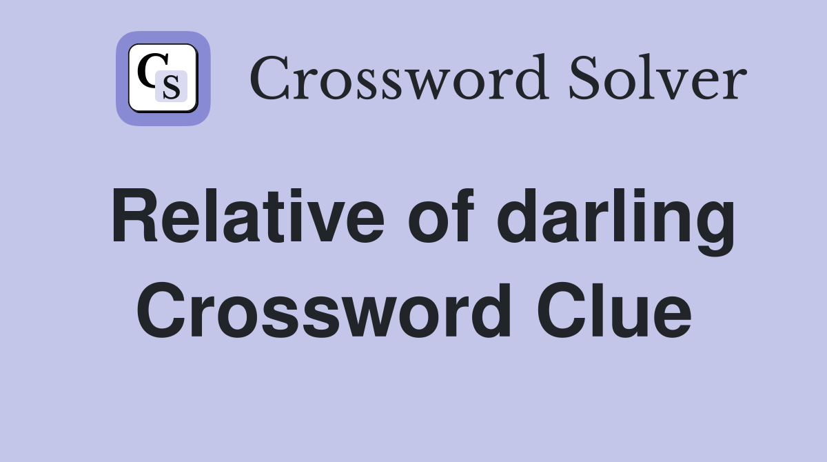 Relative of darling Crossword Clue