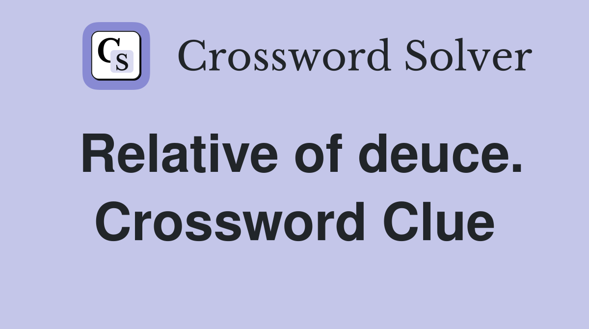 Relative of deuce. Crossword Clue