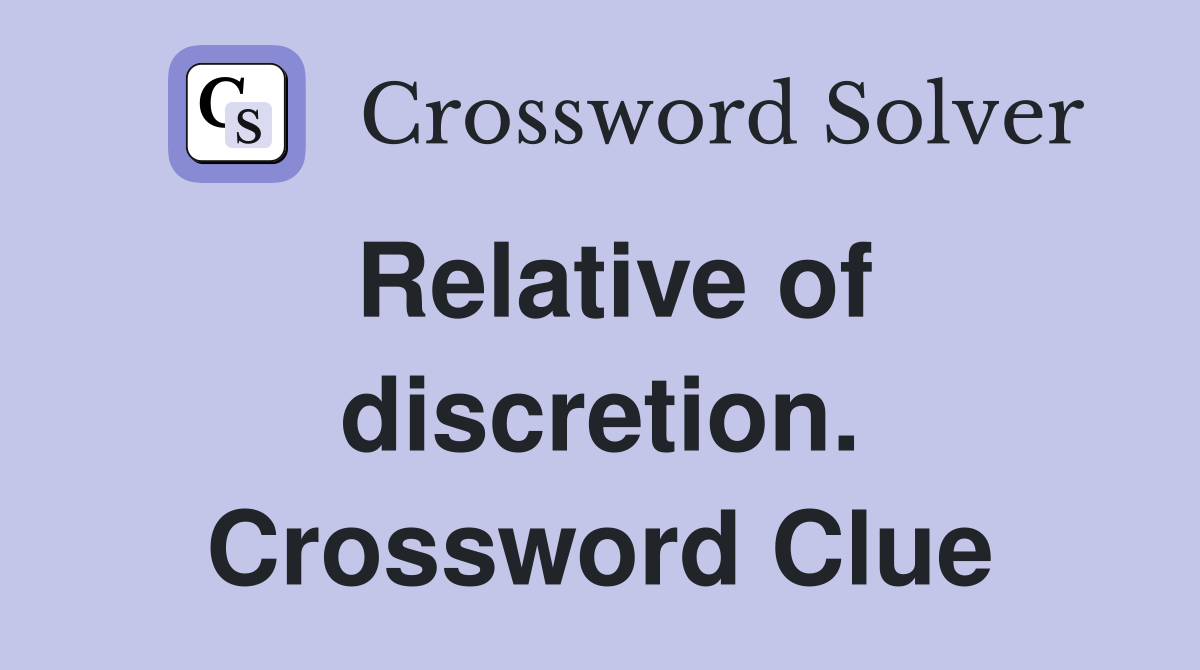 Relative of discretion. Crossword Clue