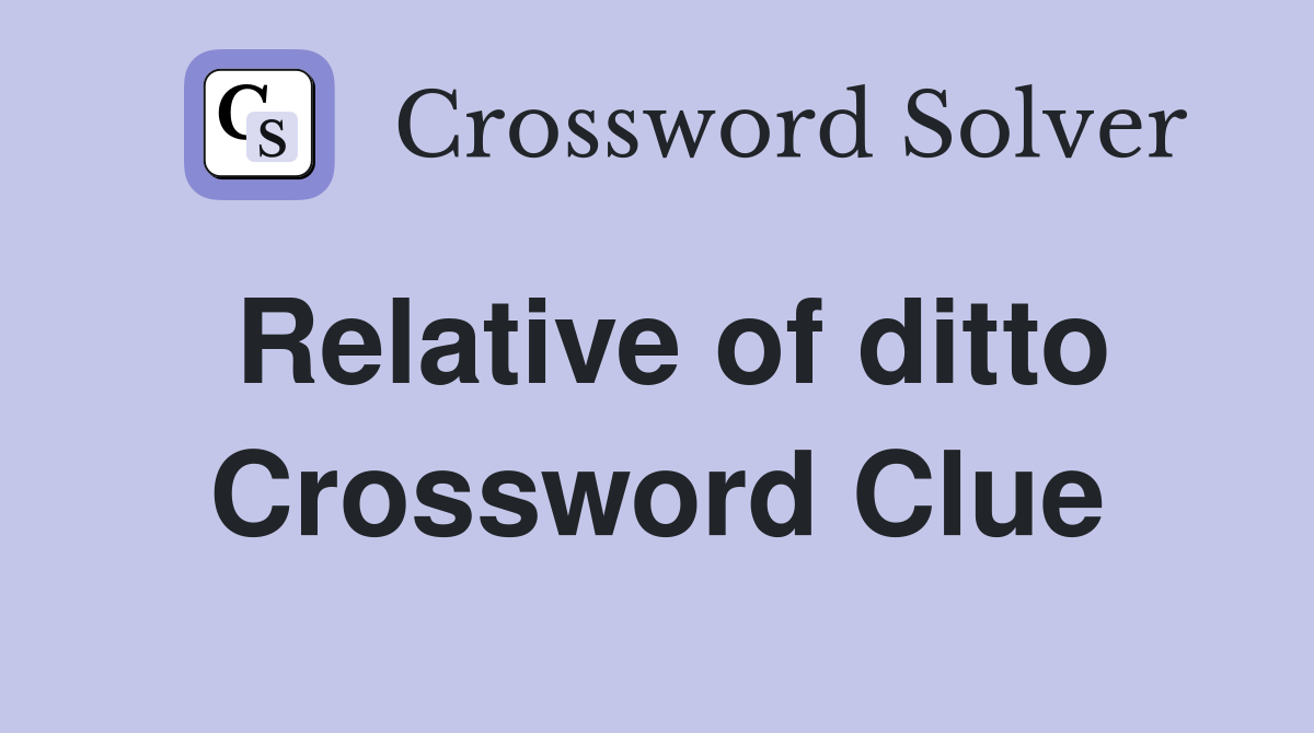 Relative of ditto Crossword Clue