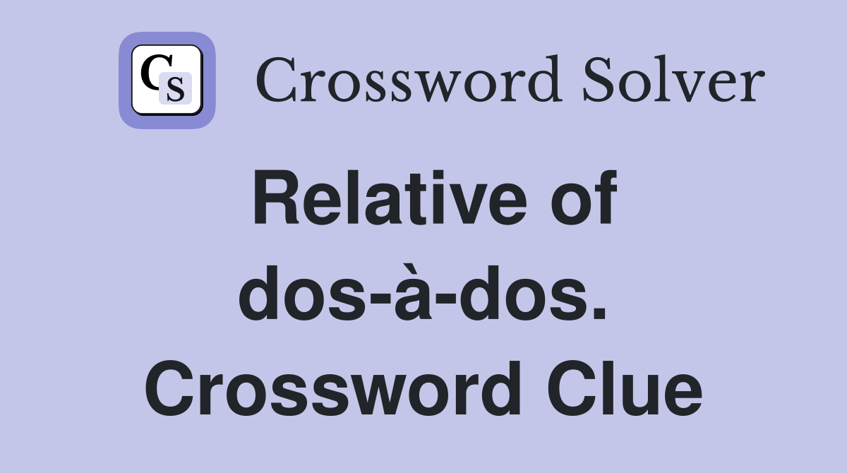Relative of dos-à-dos. Crossword Clue