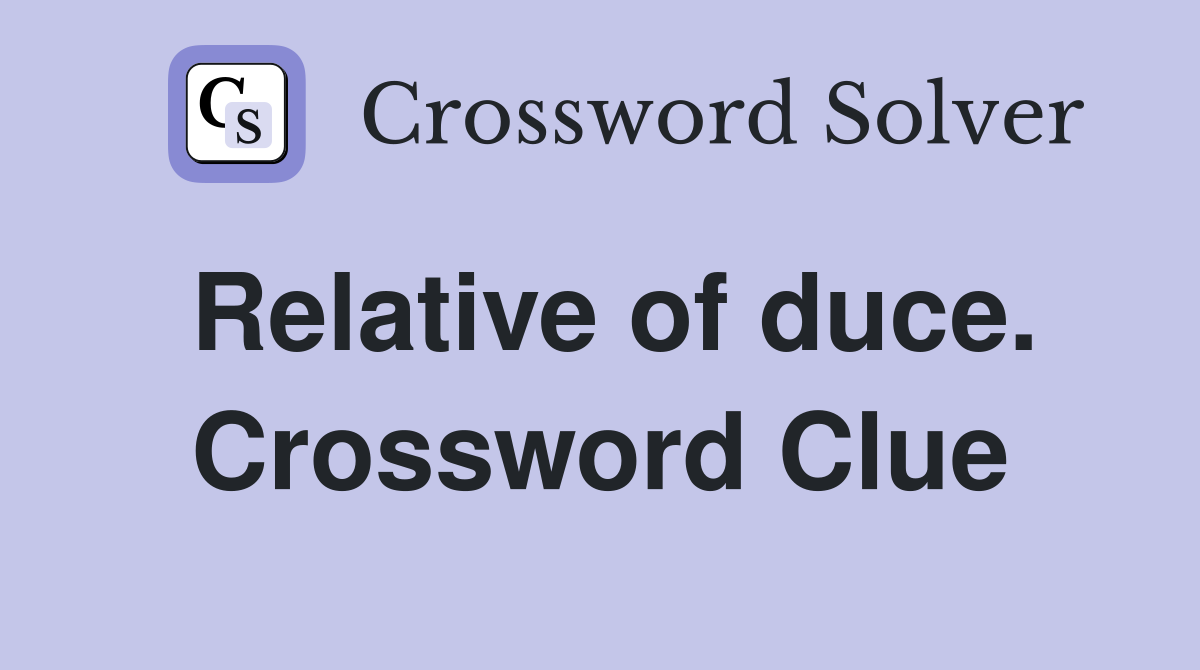 Relative of duce. Crossword Clue