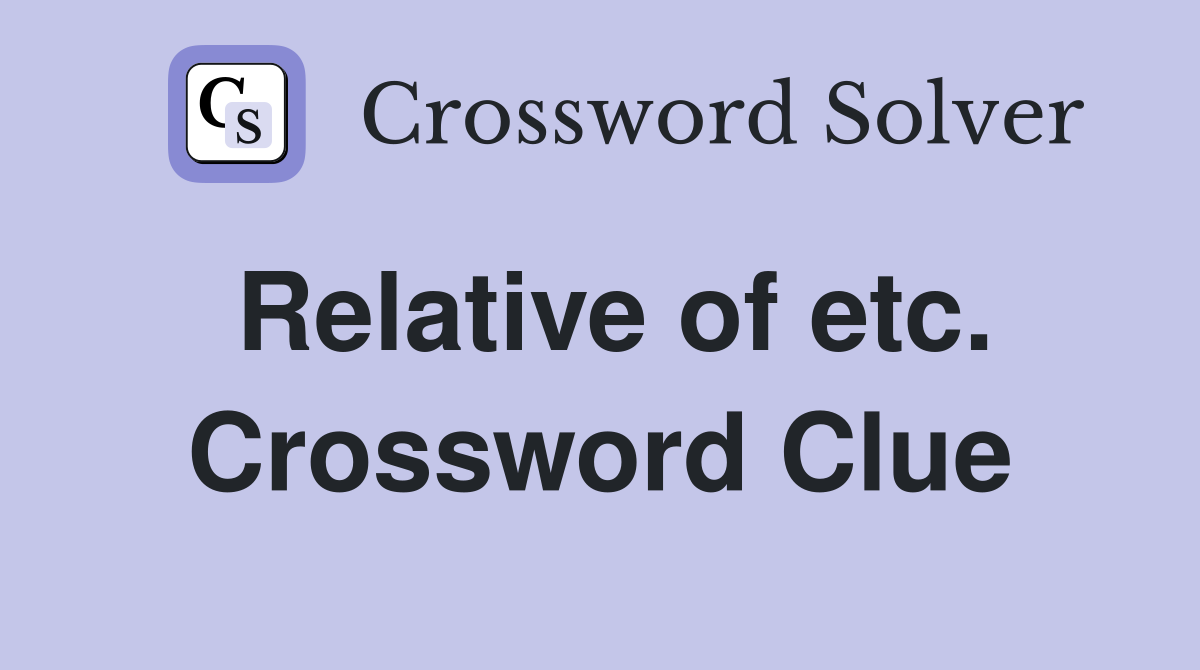 Relative of etc. Crossword Clue