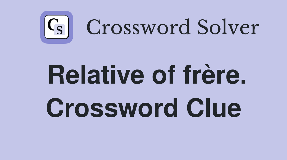 Relative of frère. Crossword Clue