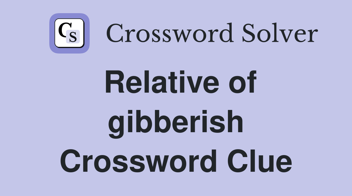 Relative of gibberish Crossword Clue