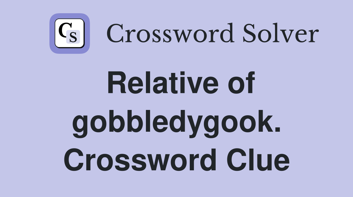 Relative of gobbledygook. Crossword Clue