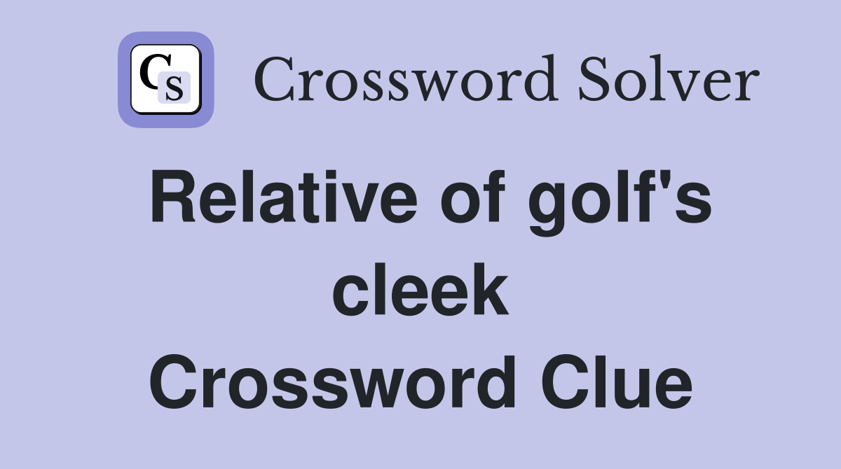 Relative of golf's cleek Crossword Clue