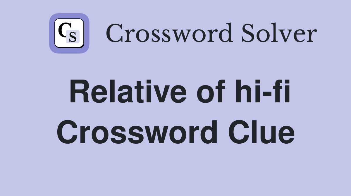 Relative of hi-fi Crossword Clue