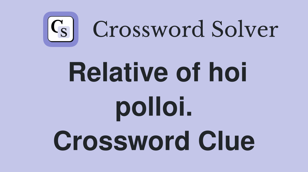 Relative of hoi polloi. Crossword Clue