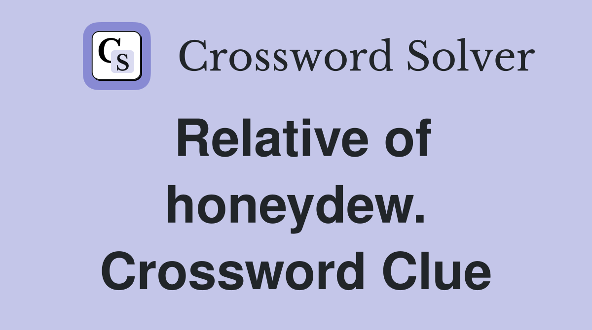 Relative of honeydew. Crossword Clue