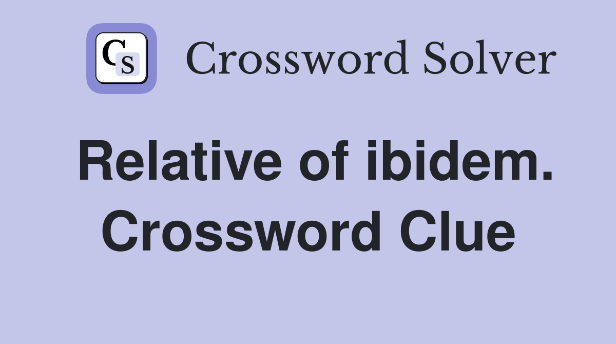 Relative of ibidem. Crossword Clue