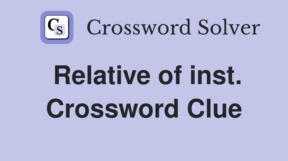 Relative of inst. Crossword Clue