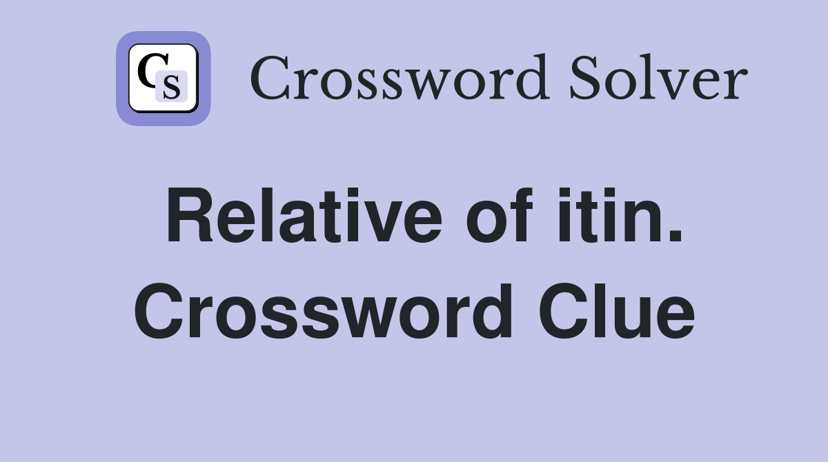 Relative of itin. Crossword Clue